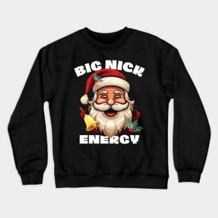 Big Nick Energy - Xmas Santa Claus - Funny Christmas Crewneck Sweatshirt